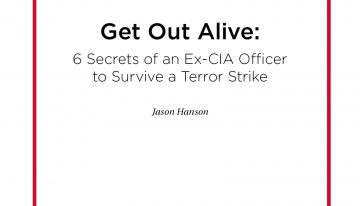 Get Out Alive:  6 Secrets of an Ex-CIA Officer  to Survive a Terror Strike
