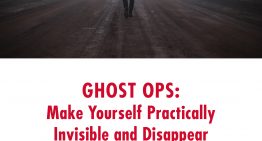 Ghost Ops: Make Yourself Practically Invisible and Disappear Without a Trace